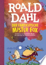 Der fantastische Mr. Fox: Neu übersetzt von Andreas Steinhöfel. Die weltberühmte Geschichte farbig illustriert für Kinder ab 8 Jahren