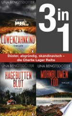 Die Charlie-Lager-Serie Band 1-3: Löwenzahnkind/ Hagebuttenblut/ Mohnblumentod (3in1 Bundle) Die spannende schwedische Bestsellerserie. 3 Thriller in einem Band