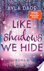 Like Shadows We Hide: Roman. Die knisternd-romantische Bestseller-Reihe geht weiter!
