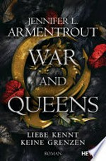 War and Queens – Liebe kennt keine Grenzen: Roman