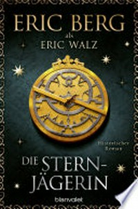 Die Sternjägerin: Historischer Roman