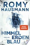 Himmelerdenblau: Thriller. Der neue geniale Thriller von der Autorin des internationalen Bestsellers "Liebes Kind" Himmelerdenblau: Thriller. Der neue geniale Thriller von der Autorin des internationalen Bestsellers "Liebes Kind"