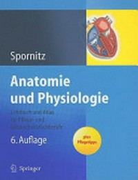 Anatomie und Physiologie: Lehrbuch und Atlas für Pflege- und Gesundheitsfachberufe