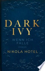 Dark Ivy - Wenn ich falle: Die neue Reihe der SPIEGEL-Bestseller-Autorin