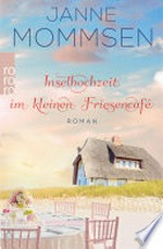 Inselhochzeit im kleinen Friesencafé: Ein Inselroman