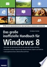 ¬Das¬ große inoffizielle Handbuch für Windows 8: 516 Seiten undokumentiertes und inoffizielles Windows-8-Know-how