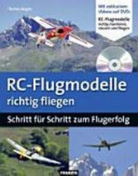 RC-Flugmodelle richtig fliegen: Schritt für Schritt zum Flugerfolg ; [mit exklusiven Videos auf DVD: RC-Flugmodelle richtig montieren, steuern und fliegen