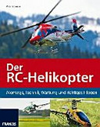 ¬Der¬ RC-Helikopter: Montage, Technik, Wartung und richtiges Fliegen