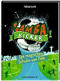 ¬Die¬ Samba Kicker 02 Ab 8 Jahren: Die magischen Schuhe von Pelé