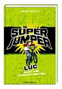 ¬Die¬ Super-Jumper 01 Ab 10 Jahren: Luc - nicht von diesem Planeten!
