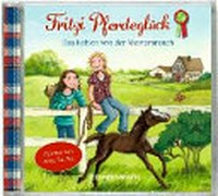 Fritzi Pferdeglück 01 Ab 8 Jahren: Das Fohlen von der Westernranch ; ein freches Hörbuch mit Titelsong für alle Pferdefreunde!