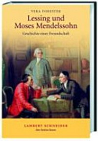 Lessing und Moses Mendelssohn: Geschichte einer Freundschaft