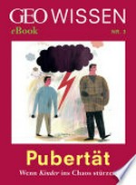Pubertät - wenn Kinder ins Chaos stürzen [GEO Wissen eBook Nr. 3]