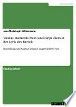 Vanitas, memento mori und carpe diem in der Lyrik des Barock: Darstellung und Analyse anhand ausgewählter Texte ; Studienarbeit