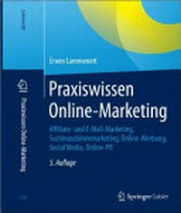 Praxiswissen Online-Marketing: Affiliate- und E-Mail-Marketing, Suchmaschinenmarketing, Online-Werbung, Social Media, Online-PR
