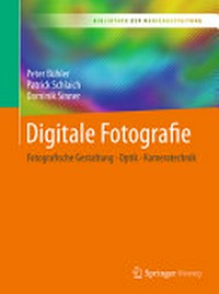 Digitale Fotografie: fotografische Gestaltung - Optik - Kameratechnik