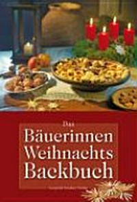 ¬Das¬ Bäuerinnen-Weihnachts-Backbuch: Alte und neue Lieblingsrezepte