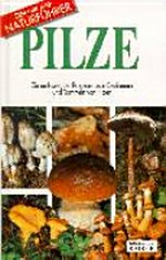 Pilze : ein umfassender Ratgeber zum Bestimmen und Sammeln von Pilzen: ein umfassender Ratgeber zum Bestimmen und Sammeln von Pilzen