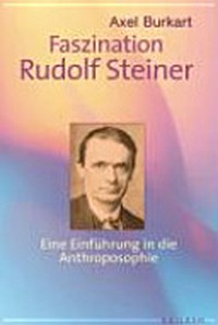Faszination Rudolf Steiner: sein Werk und seine Bedeutung für unser Leben ; [eine Einführung in die Anthroposophie]