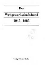 ¬Der¬ Weltgewerkschaftsbund: 1945 - 1985