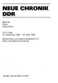 Neue Chronik DDR 04/05: 4./5. Folge: 23. Dezember - 18. März 1989 ; Berichte, Fotos, Dokumente