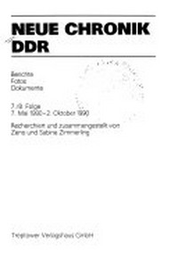 Neue Chronik DDR 07/08: 7./8. Folge: 7. Mai 1990 - 2. Oktober 1990 ; Berichte, Fotos, Dokumente
