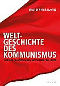 Weltgeschichte des Kommunismus: von der Französischen Revolution bis heute