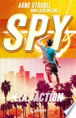 SPY - L.A. Action: Spannender Agenten-Roman für Jugendliche ab 12 Jahre