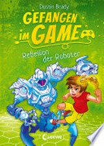 Gefangen im Game - Rebellion der Roboter: Spannendes Kinderbuch über Gaming für Jungen und Mädchen ab 8 Jahre