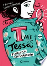 T wie Tessa (Band 1) - Plötzlich Geheimagentin! Lustiger Agentenroman für Kinder ab 11 Jahre