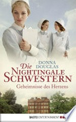 Geheimnisse des Herzens: Die Nightingale-Schwestern ; [2] ; Roman