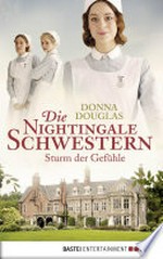 Sturm der Gefühle: Die Nightingale-Schwestern ; [3] ; Roman