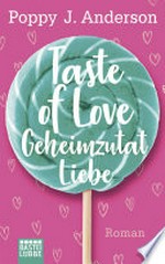 Geheimzutat Liebe: Taste of Love : [1] : Roman