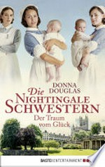 Der Traum vom Glück: Die Nightingale-Schwestern ; [4] ; Roman