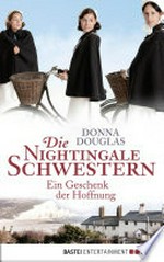 Ein Geschenk der Hoffnung: Die Nightingale-Schwestern ; [5] ; Roman