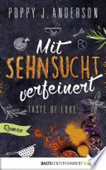 Mit Sehnsucht verfeinert: Taste of love : Roman ; [4]