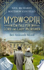 Mydworth - Bei Ankunft Mord: Ein Fall für Lord und Lady Mortimer