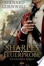 Sharpes Feuerprobe: Historischer Roman