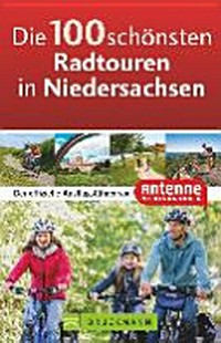 ¬Die¬ 100 schönsten Radtouren in Niedersachsen: Der offizielle Ausflugsführer von Antenne Niedersachsen