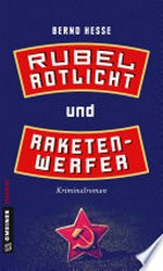 Rubel, Rotlicht und Raketenwerfer: Kriminalroman