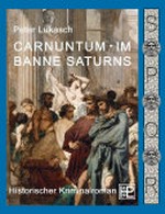 Carnuntum - im Banne des Saturns: historischer Kriminalroman