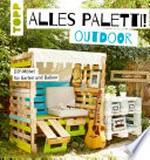 Alles Paletti! - Outdoor: DIY-Möbel aus Paletten und Weinkisten