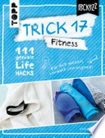 Trick 17 Pockezz - Fitness: 111 geniale Lifehacks für ein fitteres Lebensgefühl