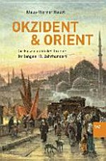 Okzident & Orient: Die Faszination des Orient im langen 19. Jahrhunderts