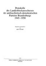 Protokolle des Landesblockausschusses der Antifaschistisch-Demokratischen Parteien Brandenburgs: 1945 - 1950
