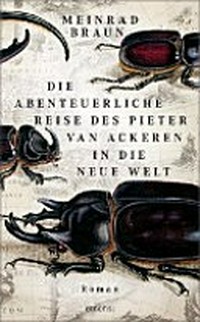 Die abenteuerliche Reise des Pieter van Aackeren in die neue Welt: Roman