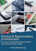 Startup & Businessplan professionell: praxisnah und bodenständig zu Ihrem unternehmerischen Erfolg