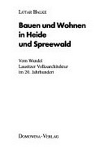 Bauen und Wohnen in Heide und Spreewald: Vom Wandel Lausitzer Volksarchitektur im 20. Jahrhundert