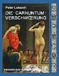Die Carnuntum-Verschwörung: historischer Kriminalroman