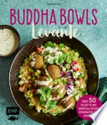 Buddha Bowls - Levante: Über 50 Rezepte mit orientalischen Gewürzen und Aromen